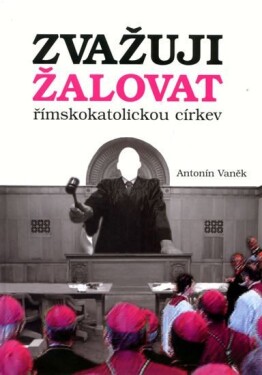 Zvažuji žalovat římskokatolickou církev Antonín Vaněk