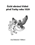 Čeští obránci Vídně před Turky roku 1529 - Bohuslav Miltner