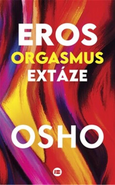 Eros, orgasmus, extáze - Osho