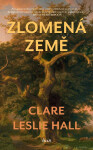Zlomená země - Clare Leslie Hall