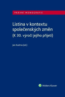 Listina v kontextu společenských změn (K 30. výročí jejího přijetí) - Jan Kudrna