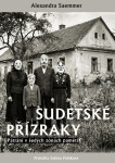 Sudetské přízraky - Pátrání v šedých zónách paměti - Alexandra Saemmer