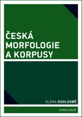 Česká morfologie a korpusy - Klára Osolsobě - e-kniha