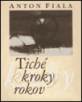 Tiché kroky rokov - Anton Fiala