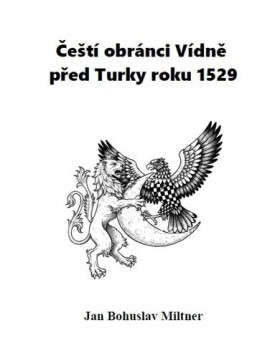 Čeští obránci Vídně před Turky roku 1529 - Jan Bohuslav Miltner