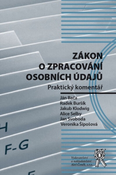 Vydavatelství Aleš Čeněk, s.r.o. Zákon o zpracování osobních údajů, Praktický komentář - Bača J., Buršík R., Klodwig J., Selby A., Svoboda J., Šípošová V.