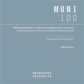 Historický pohled na století života Masarykovy univerzity Lukáš Fasora