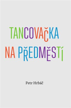 Tancovačka na předměstí Petr Hrbáč