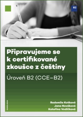 Připravujeme se k certifikované zkoušce z češtiny. Úroveň B2 - Jana Nováková, Radomila Kotková, Kateřina Vodičková - e-kniha