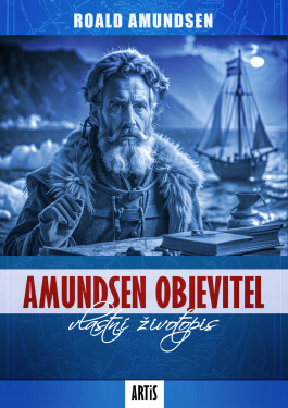 Amundsen objevitel - Roald Amundsen
