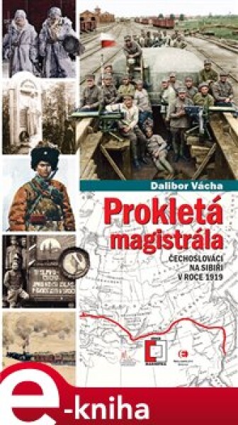 Prokletá magistrála. Čechoslováci na Sibiři v roce 1919 - Dalibor Vácha e-kniha