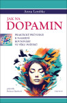 Jak na dopamin - Praktický průvodce k nalezení rovnováhy ve věku požitků - Anna Lembke