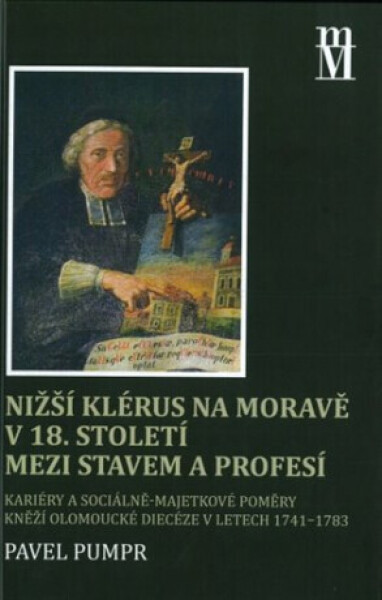 Nižší klérus na Moravě 18. století mezi stavem profesí Pavel Pumpr