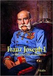 Franz Joseph I: An Illustrated Life of an Emperor - Juliana Weitlaner