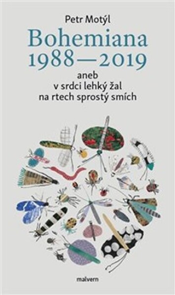 Bohemiana 1988-2019 aneb srdci lehký žal na rtech sprostý smích Petr Motýl