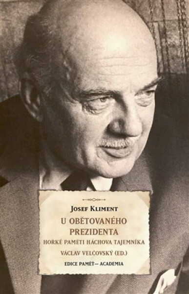 U obětovaného prezidenta - Hořké paměti Háchova tajemníka - Josef Kliment