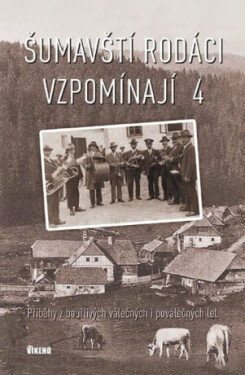 Šumavští rodáci vzpomínají Příběhy bouřlivých válečných poválečných let