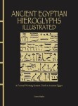 Ancient Egyptian Hieroglyphs Illustrated: A Formal Writing System Used in Ancient Egypt - Trevor Naylor