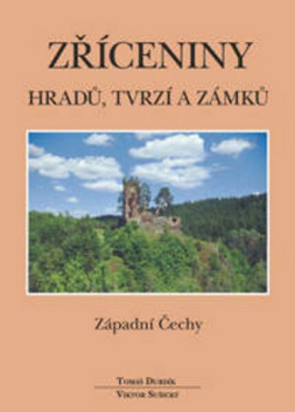 Zříceniny hradů, tvrzí a zámků - Západní Čechy, 1. vydání - Tomáš Durdík
