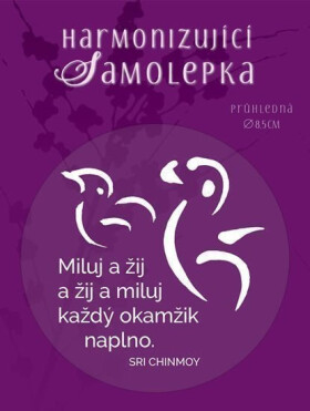 Harmonizující samolepka průhledná Miluj a žij a žij a miluj každý okamžik naplno. průměr 8,5 cm - Sri Chinmoy
