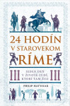 24 hodín v starovekom Ríme - Philip Matyszak