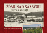 Žďár nad Sázavou včera a dnes III. - Milan Šustr