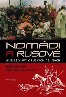 Nomádi a Rusové -Asijské vlivy v ruských dějinách - Edgar Knobloch