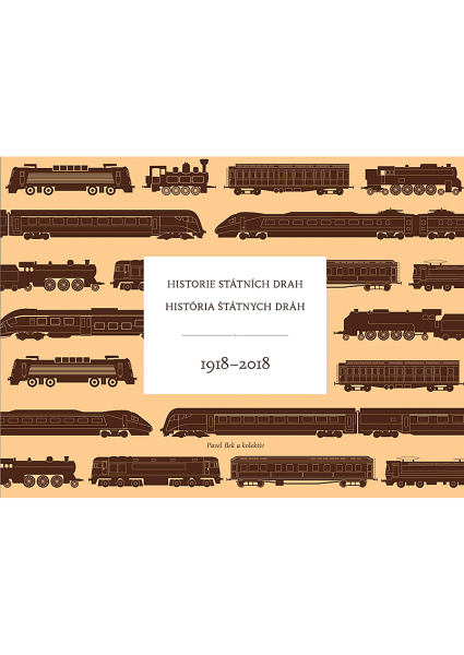 Historie státních drah / História štátnych dráh 1918–2018 - kolektiv autorů, Pavel Bek