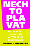 Nech to plavat - Jak se zbavit minulosti a těšit se na budoucnost - Damon Zahariades
