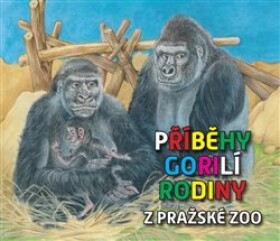 Příběhy gorilí rodiny pražské ZOO Pavel Štědrý