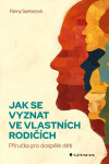Jak se vyznat ve vlastních rodičích - Příručka pro dospělé děti - Fanny Santorová