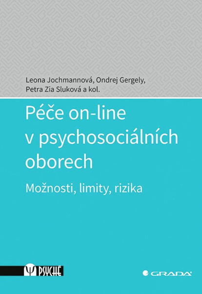 Péče on-line v psychosociálních oborech - Leona Jochmannová, Ondřej Gergely, Petra Zia Sluková