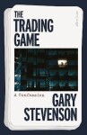 The Trading Game: A Confession - Gary Stevenson