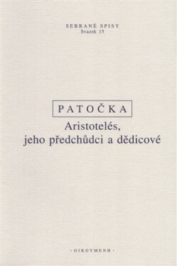 Aristotelés, jeho předchůdci a dědicové - Jan Patočka
