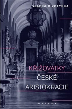 Křižovatky české aristokracie Vladimír Votýpka