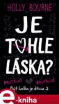 Je tohle láska? Holly Bourne