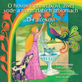 NAJKRAJŠIE ROZPRÁVKY 4 - O hovoriacom vtákovi & živej vode a troch zlatých jabloniach & O Palčekovi - audiokniha