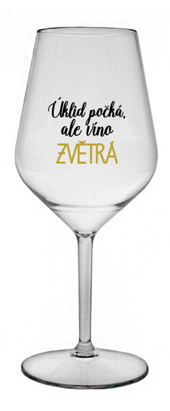 ÚKLID POČKÁ, ALE VÍNO ZVĚTRÁ - čirá nerozbitná sklenice na víno 470 ml