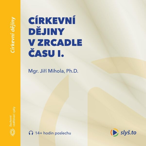 Církevní dějiny v zrcadle času I. - Jiří Mihola
