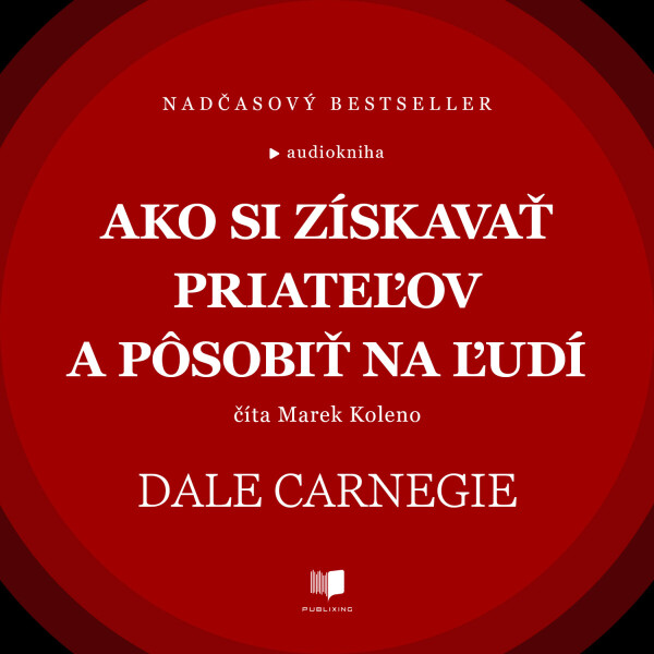 Ako si získavať priateľov a pôsobiť na ľudí - Dale Carnegie - audiokniha