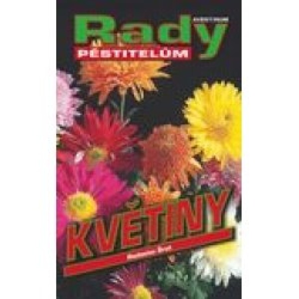 Květiny - rady pěstitelům - Radoslav Šrot