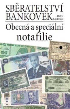 Sběratelství bankovek. Obecná speciální notafilie Miloš Kudweis