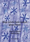 Moje břicho bylo jeskyní plnou barev - Jana Franková-Doležalová