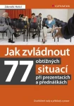 Jak zvládnout 77 obtížných situací při prezentacích přednáškách Zdeněk Helcl