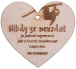 Dřevěné srdíčko Nikdy se nevzdat je jediné tajemství, jak v životě dosáhnout naplnění - Sri Chinmoy