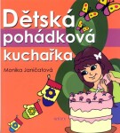 Dětská pohádková kuchařka - Monika Janičatová