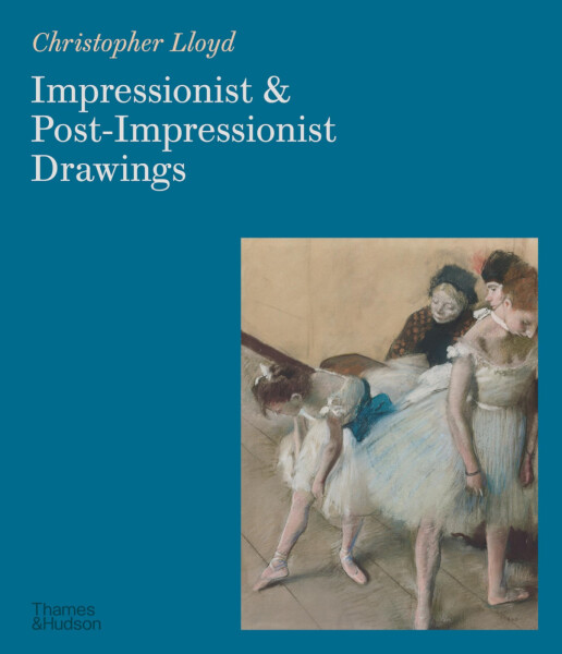 Impressionist and Post–Impressionist Drawings - Christopher Lloyd