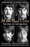 All You Need Is Love: The End of the Beatles - An Oral History by Those Who Were There - Steven Gaines