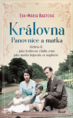 Královna – Panovnice a matka - Eva-Maria Bastová