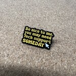 Pinarna.cz Be nice to me, you may need Tech support SOMEDAY / Buď na mě hodný, možná budeš jednoho dne potřebovat technickou podporu